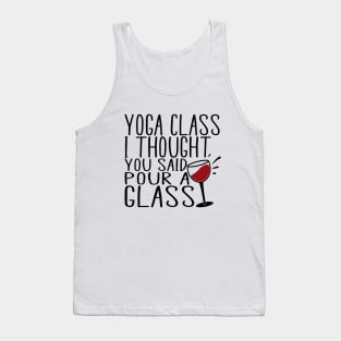 Yoga class i thought you said pour a glass Tank Top